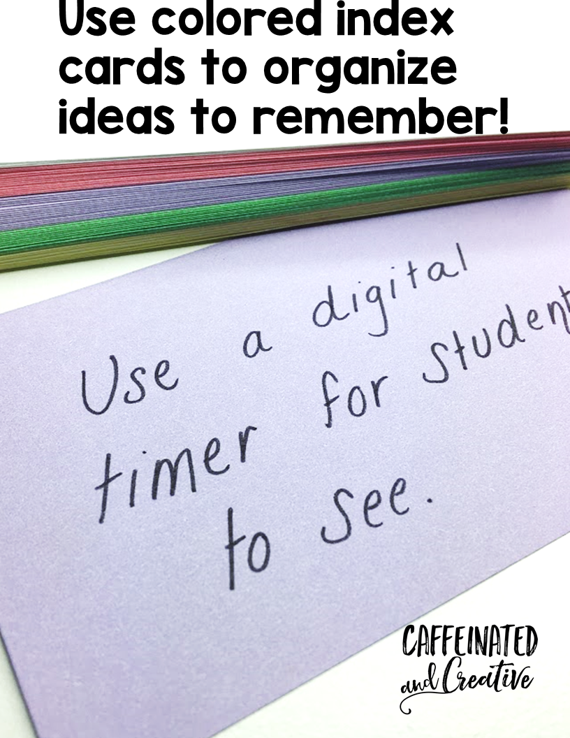 Use colored index cards to write down ideas to remember to use later. 