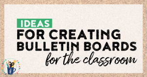 Ideas and tips for creating bulletin boards in the classroom that engage!