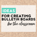 deas and tips for creating bulletin boards in the classroom that engage!