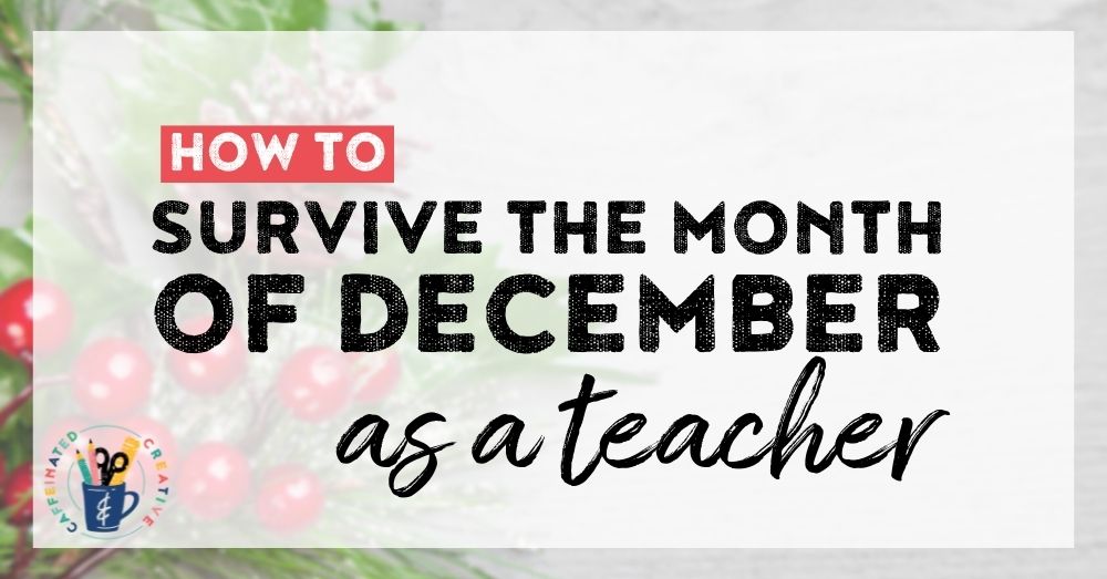 How to survive the month of December as a teacher.