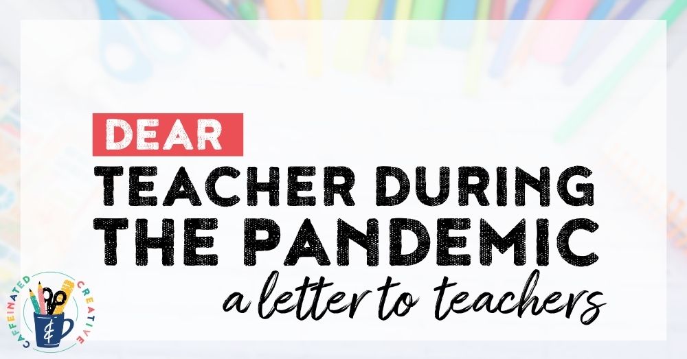 Dear Teacher: Letter to Teacher During A Pandemic.