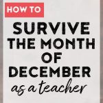 Are you a teacher wondering how on earth you will survive the crazy month of December? Read on for tips and ideas to survive this entire month!