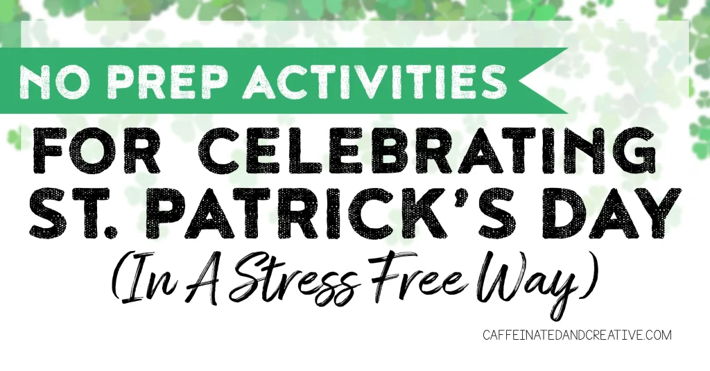 Need ideas for how to have a fun and educational St. Patrick's Day celebration in the classroom? Look no further! Read on for fun no prep activities!